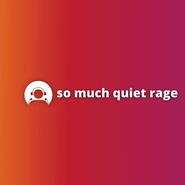so much quiet rage Podcast Artwork Image