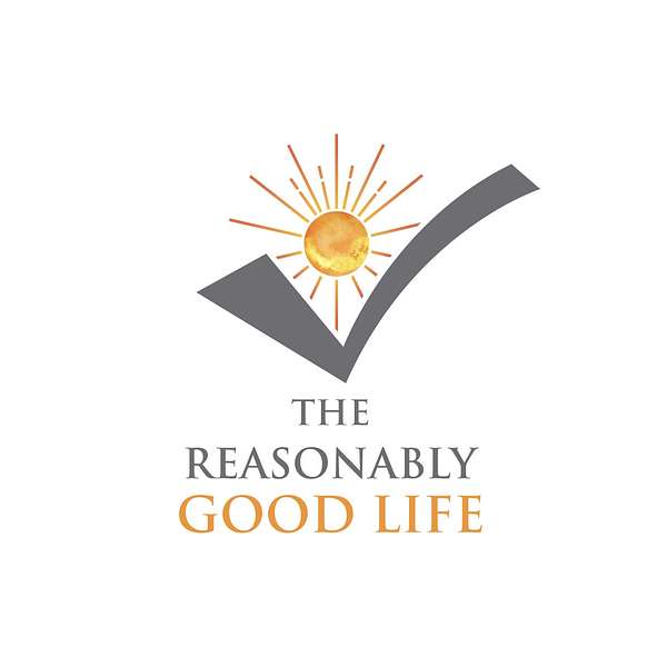 The Reasonably Good Life Podcast Artwork Image