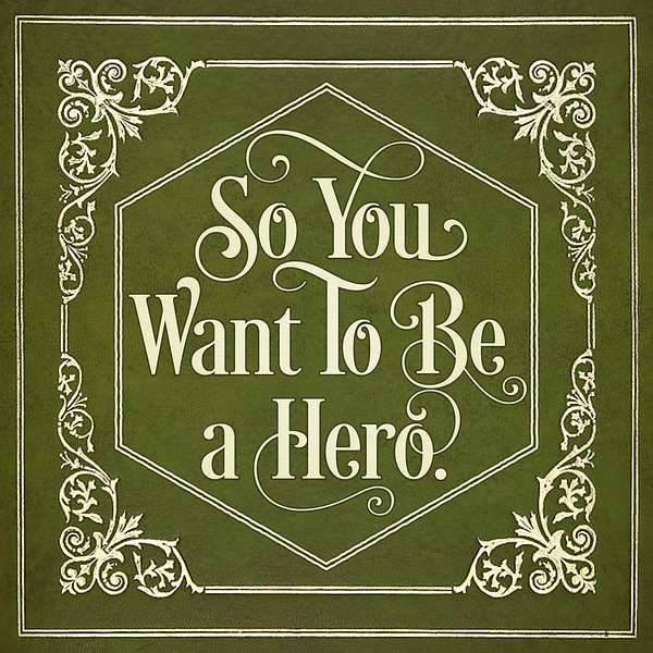 So You Want To Be A Hero Podcast Artwork Image