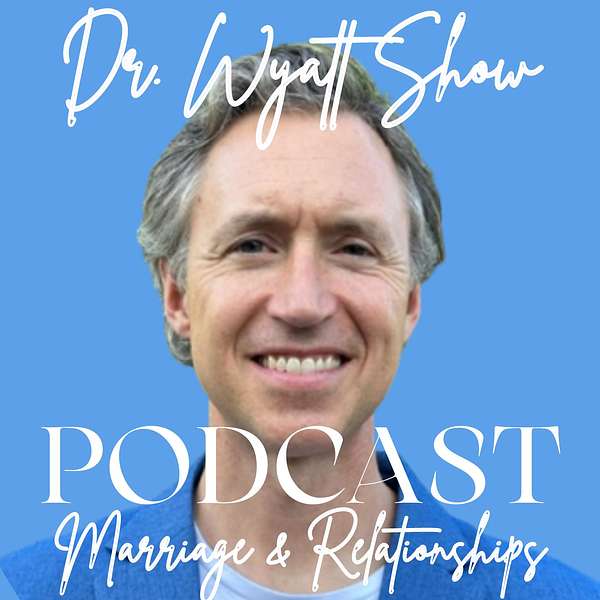 Dr. Wyatt Show: Marriage & Relationship Advice Podcast Artwork Image