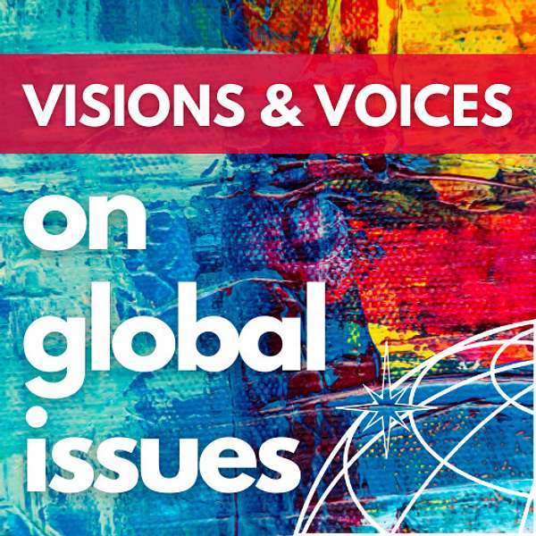 Visions & Voices On Global Issues Podcast Artwork Image