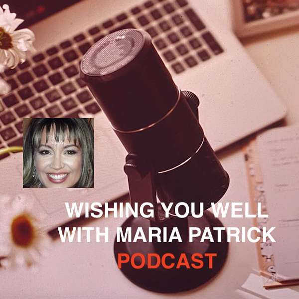 Wishing You Well with Maria Patrick Podcast Artwork Image