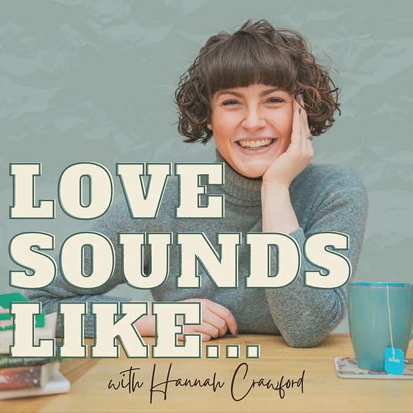 Love Sounds Like... With Hannah Crawford Podcast Artwork Image