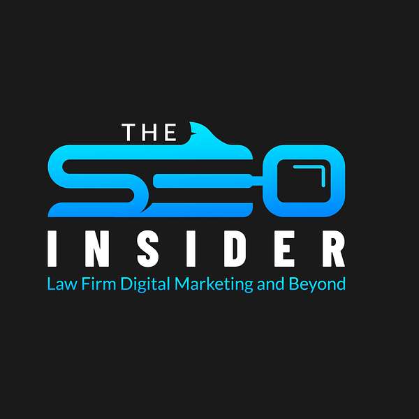 The SEO Insider: Law Firm Digital Marketing and Beyond Podcast Artwork Image