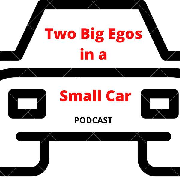 Two Big Egos in a Small Car Podcast Artwork Image