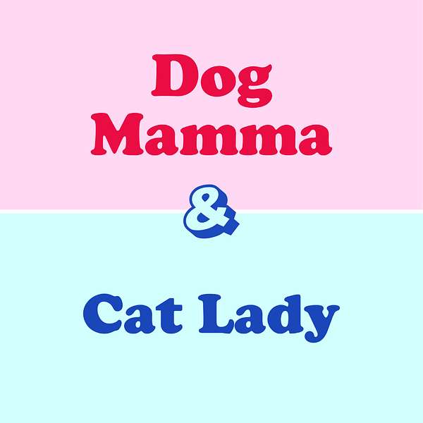 Dog mamma & Cat lady Podcast Artwork Image