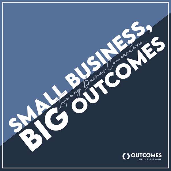 Small Business, Big Outcomes  Podcast Artwork Image