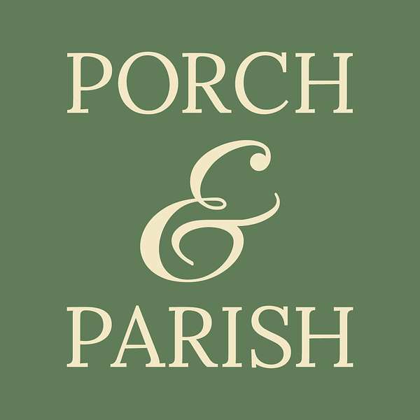 Porch and Parish The Podcast Podcast Artwork Image