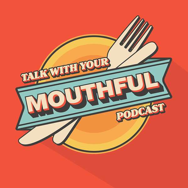 Talk With Your Mouthful Podcast Artwork Image