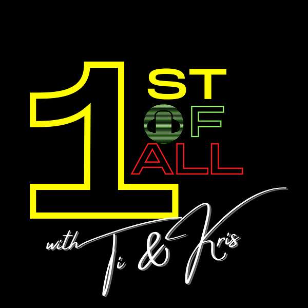 1st of All with Ti & Kris Podcast Artwork Image