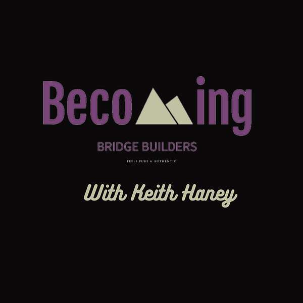 Becoming Bridge Builders Podcast Artwork Image