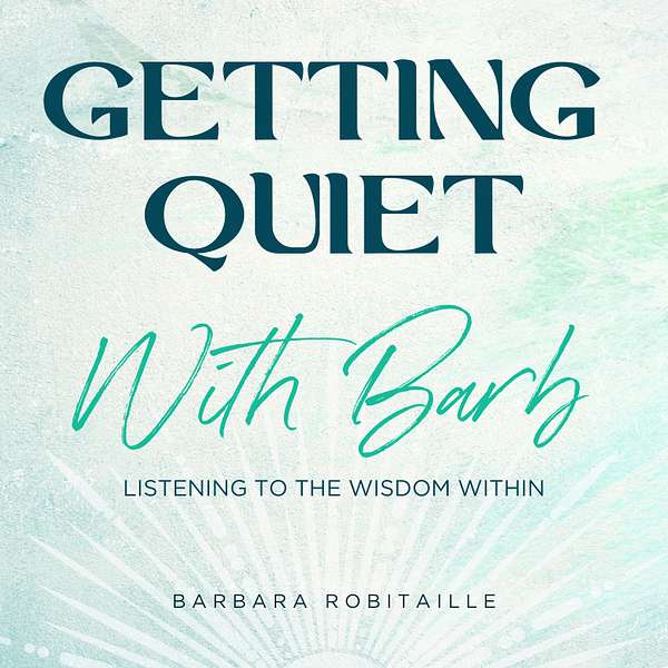 Artwork for Getting Quiet with Barb ~ Listening to the Wisdom Within