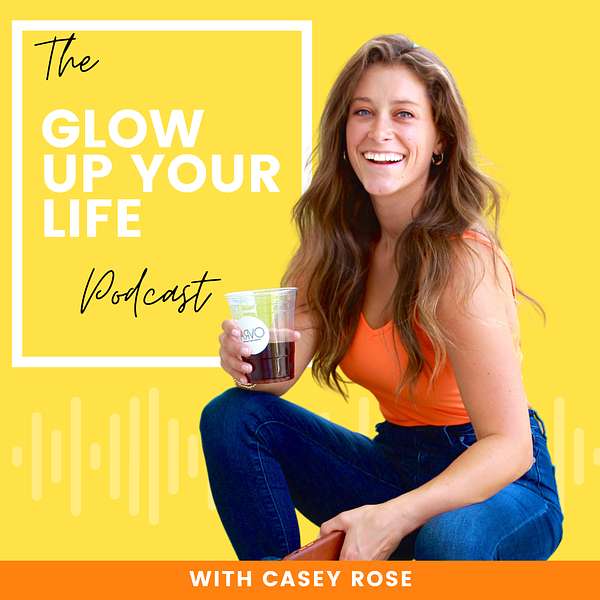 Glow Up Your Life  Podcast Artwork Image