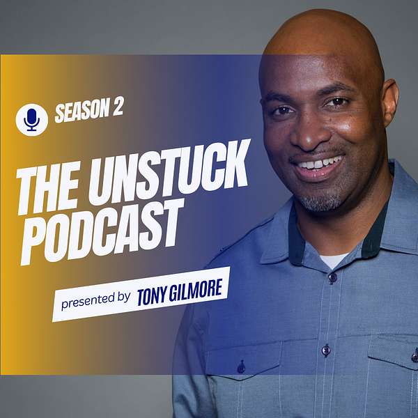 The Unstuck Podcast with Tony Gilmore  Podcast Artwork Image