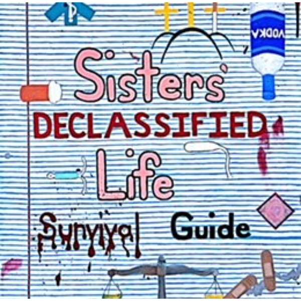Sisters Declassified Life Survival Guide: Two sisters with four daughters; dishing drama, trauma and survival tips for the everyday.   Podcast Artwork Image