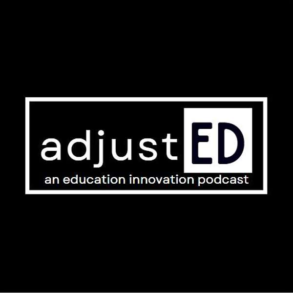 adjustED: an education innovation podcast Podcast Artwork Image