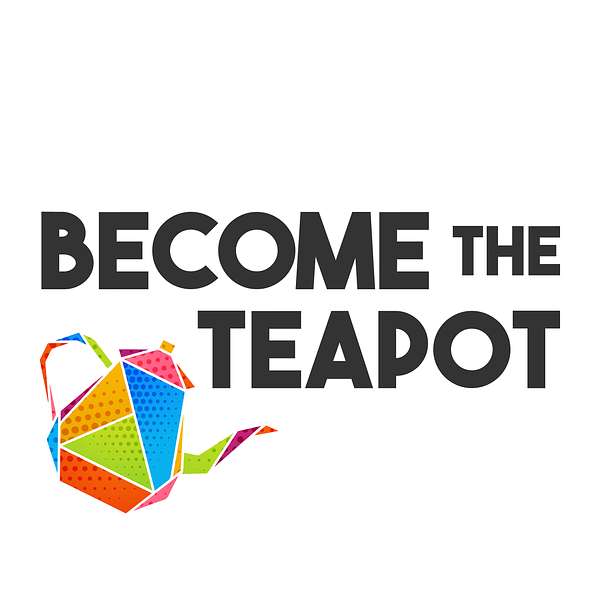 Become the Teapot Podcast Artwork Image