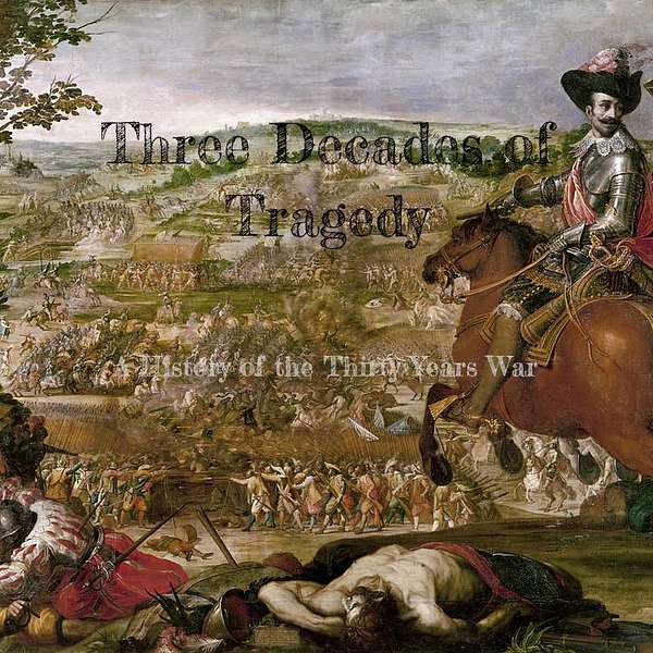 Three Decades of Tragedy: A History of the Thirty Years War Podcast Artwork Image