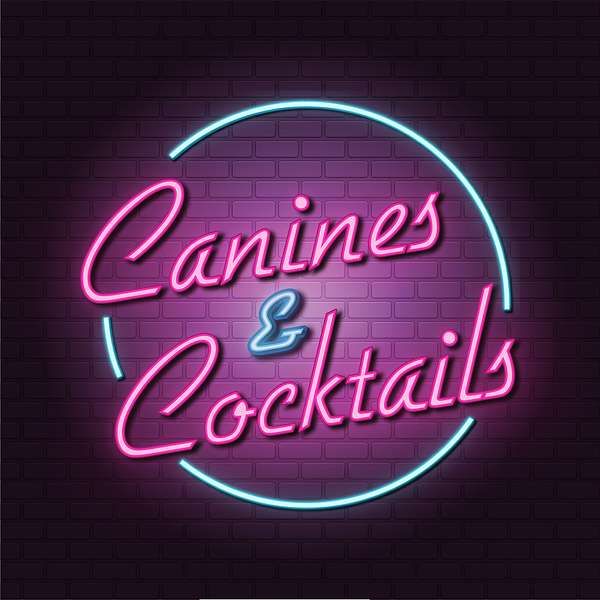 Canines and Cocktails Podcast Artwork Image