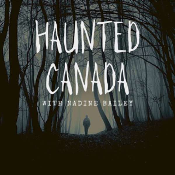 HAUNTED CANADA 🍁 Ghosts, Hauntings, and True Crimes Podcast Artwork Image