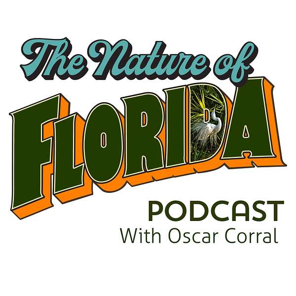 The Nature of Florida with Oscar Corral Podcast Artwork Image