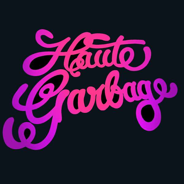 The Haute Garbage Podcast Podcast Artwork Image