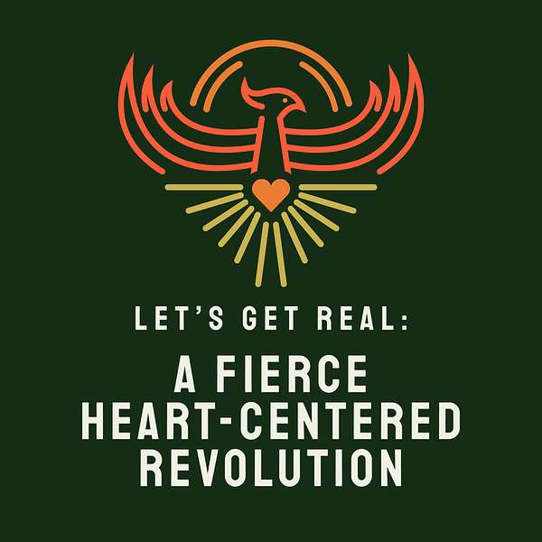 Let's Get Real: A Fierce Heart-Centered Revolution Podcast Artwork Image
