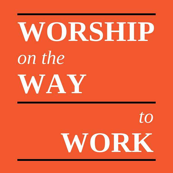 Worship on the Way to Work Podcast Artwork Image