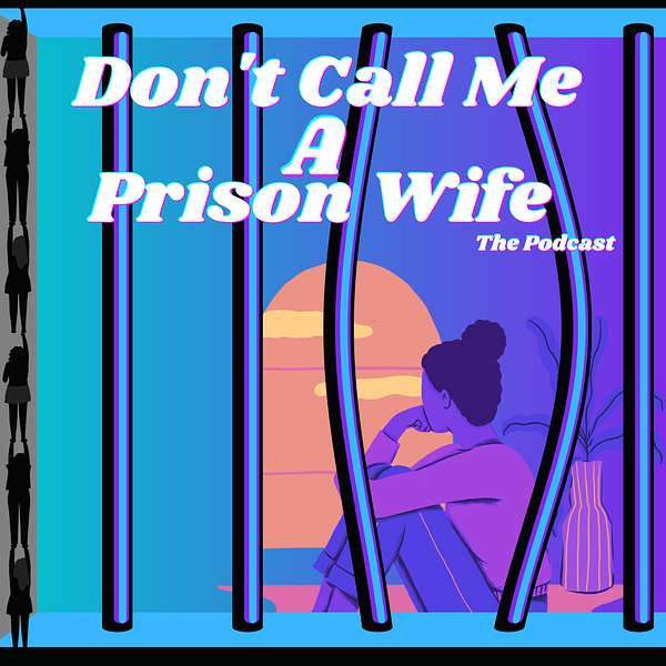 Don’t Call Me A Prison Wife Podcast Artwork Image