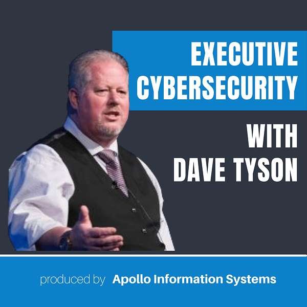 Executive Cybersecurity with Dave Tyson Podcast Artwork Image