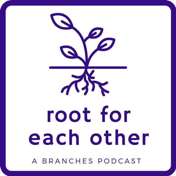 Root For Each Other: A Branches Podcast  Podcast Artwork Image
