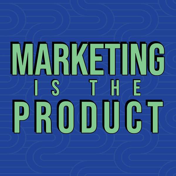 Marketing is the Product Podcast Podcast Artwork Image