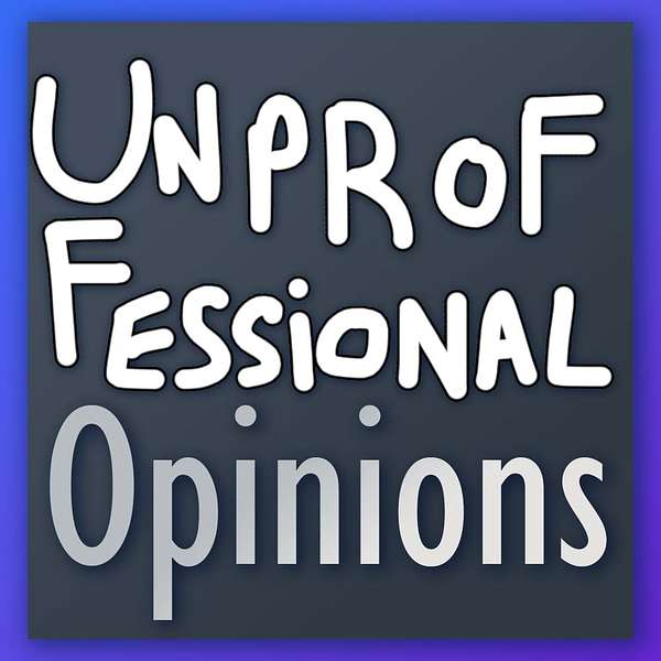 Unprofessional Opinions Podcast Artwork Image