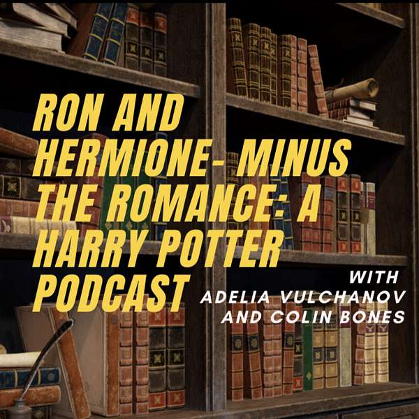 Ron and Hermione - Minus the Romance: A Harry Potter Podcast Podcast Artwork Image