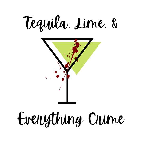 Tequila, Lime, and Everything Crime Podcast Artwork Image