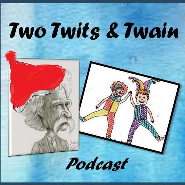 Two Twits and Twain Podcast Podcast Artwork Image