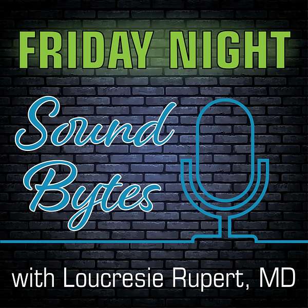 Friday Night Sound Bytes with Loucresie Rupert MD Podcast Artwork Image