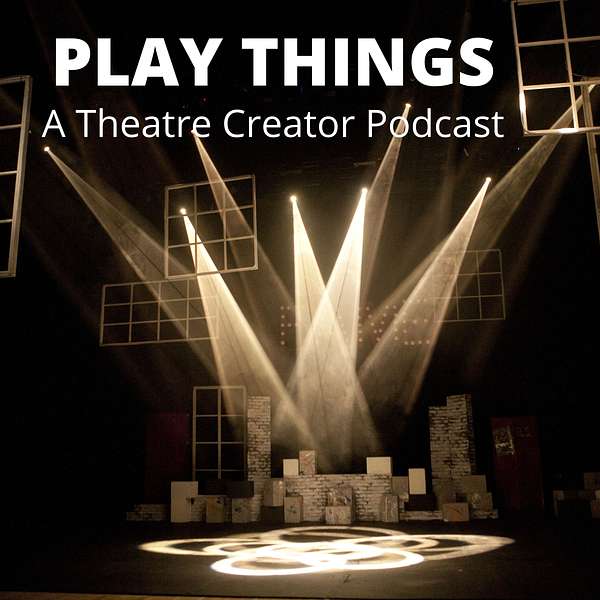 Play Things: A Theatre Creator Podcast Podcast Artwork Image