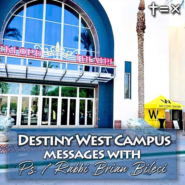 Destiny West Campus Messages with Ps./Rabbi Brian Bileci Podcast Artwork Image