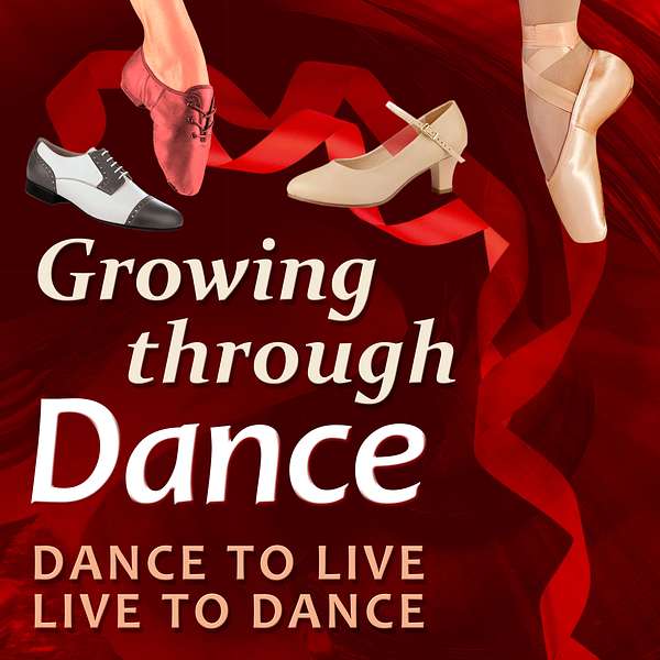 Growing Through Dance Podcast Dance to Live, Live to Dance Podcast Artwork Image