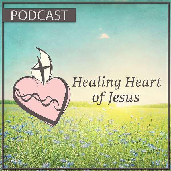 Healing Heart of Jesus Podcast Artwork Image