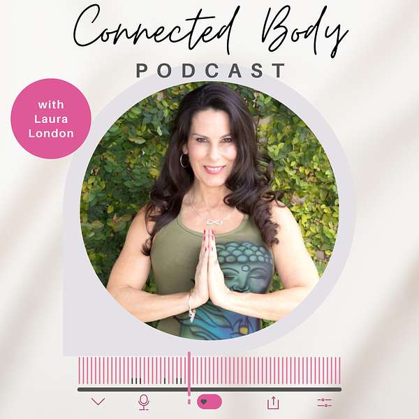 Connected Body Podcast With Laura London  Podcast Artwork Image