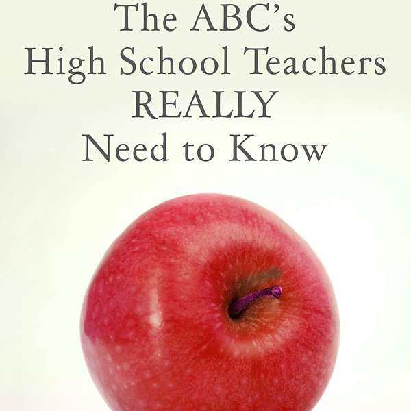 The ABC's High School Teachers Really Need to Know Podcast Artwork Image