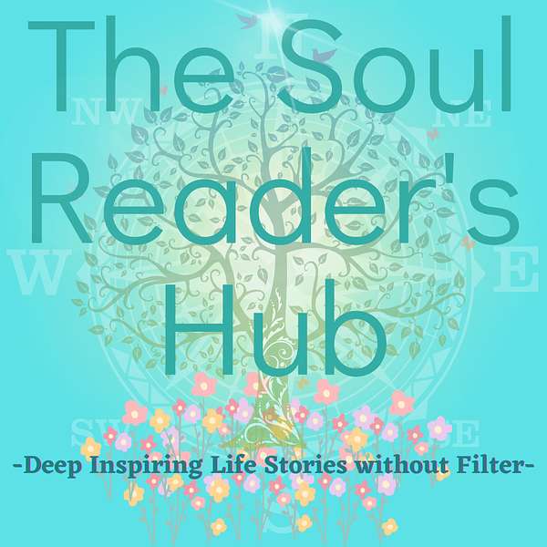 THE SOUL READER'S HUB- Deeply Inspiring Life Stories without Filter Podcast Artwork Image