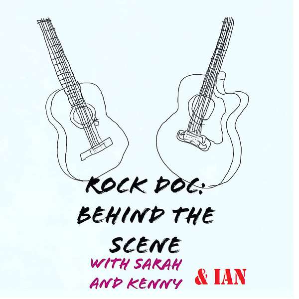Rock Doc: Behind The Scene With Sarah And Kenny And Ian Podcast Artwork Image