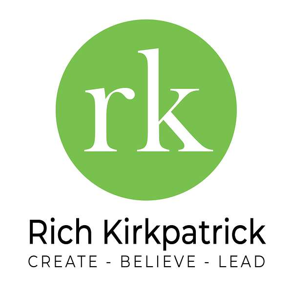 Rich Kirkpatrick | Create - Believe - Lead Podcast Artwork Image