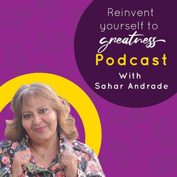 ReInvent Yourself To Greatness With Sahar Podcast Artwork Image