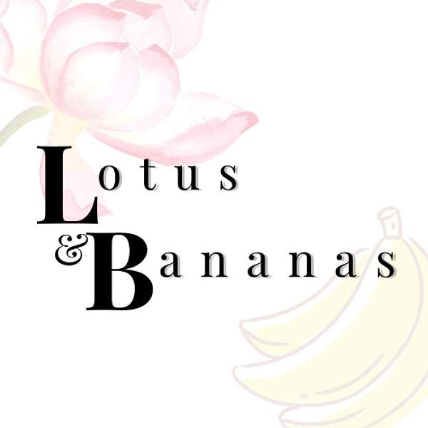 Lotus & Bananas  Podcast Artwork Image