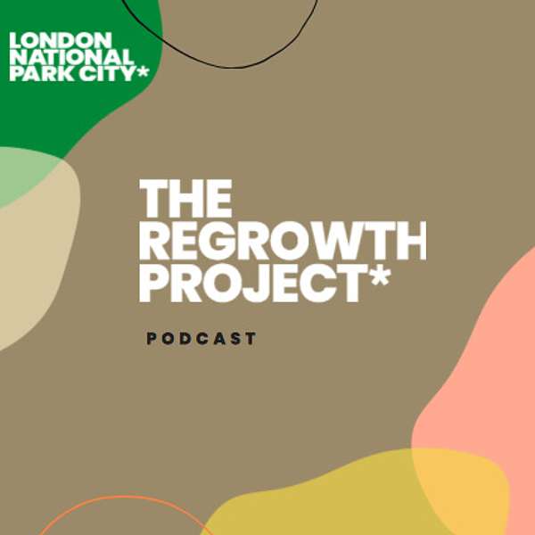 The ReGrowth Project by London National Park City Podcast Artwork Image