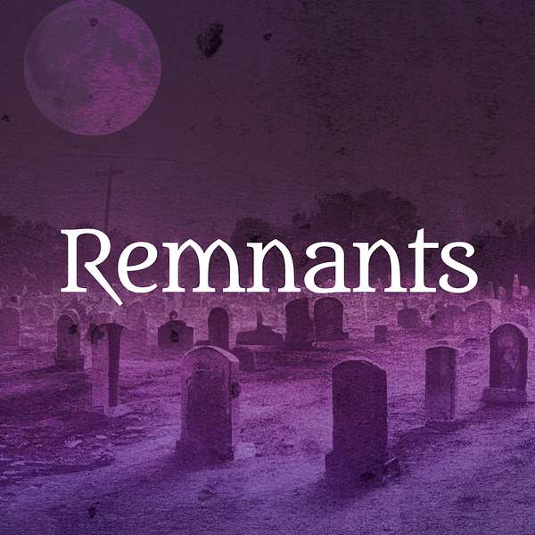 Remnants: A Paranormal Podcast  Podcast Artwork Image